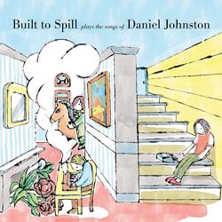 Built To Spill Plays The Songs of Daniel Johnston cover art