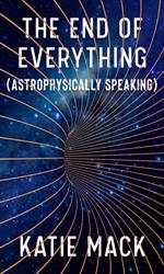 The End of Everything: (Astrophysically Speaking) cover art